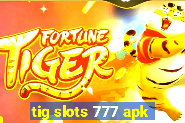 tig slots 777 apk